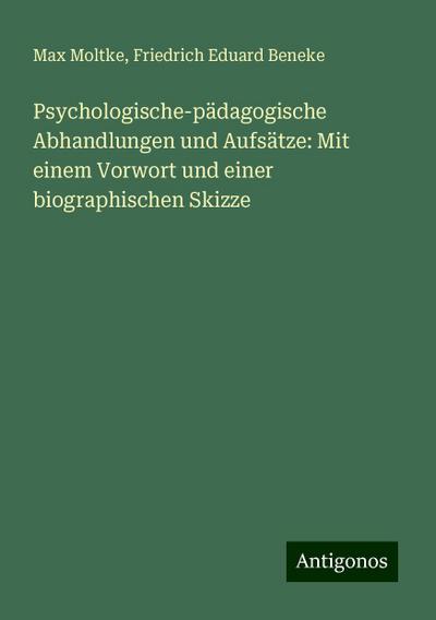 Moltke, M: Psychologische-pädagogische Abhandlungen und Aufs