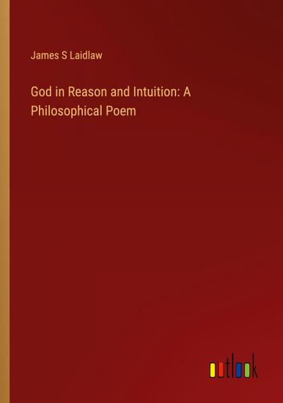 God in Reason and Intuition: A Philosophical Poem