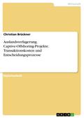 Betrachtung von Captive-Offshoring-Projekten unter besonderer Berücksichtigung der Transaktionskosten und Entscheidungsprozesse