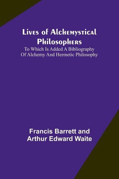 Lives of alchemystical philosophers