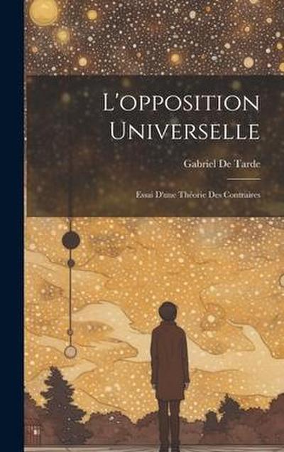 L’opposition Universelle: Essai D’une Théorie Des Contraires