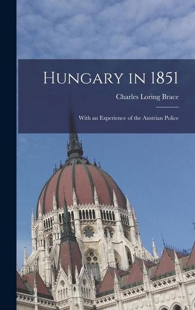 Hungary in 1851: With an Experience of the Austrian Police