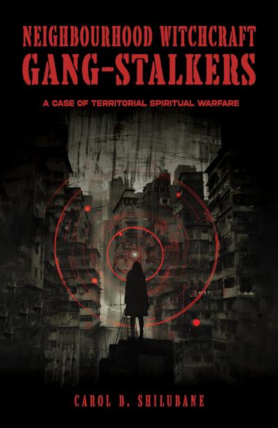 Neighbourhood Witchcraft Gang-Stalkers: A Case of Territorial Spiritual Warfare