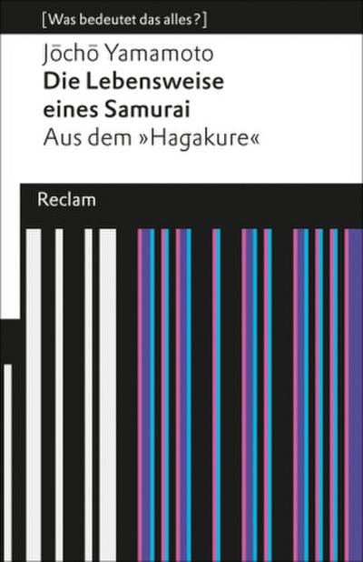 Die Lebensweise eines Samurai. Aus dem »Hagakure« (Was bedeutet das alles?)