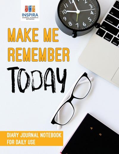 Make Me Remember Today | Diary Journal Notebook for Daily Use