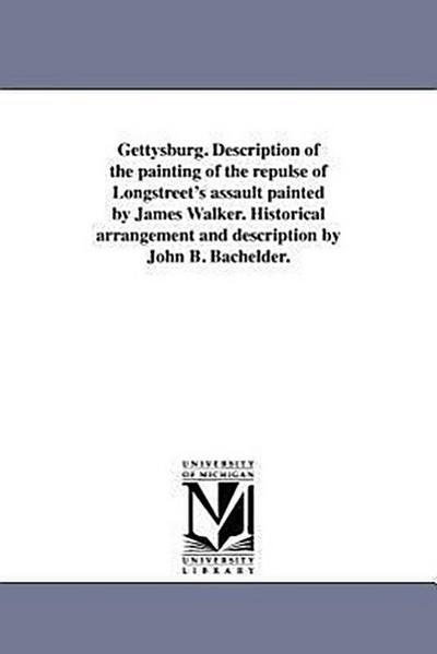 Gettysburg. Description of the painting of the repulse of Longstreet’s assault painted by James Walker. Historical arrangement and description by John