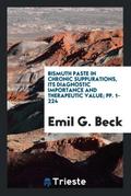 Bismuth Paste in Chronic Suppurations, Its Diagnostic Importance and Therapeutic Value; pp. 1-224
