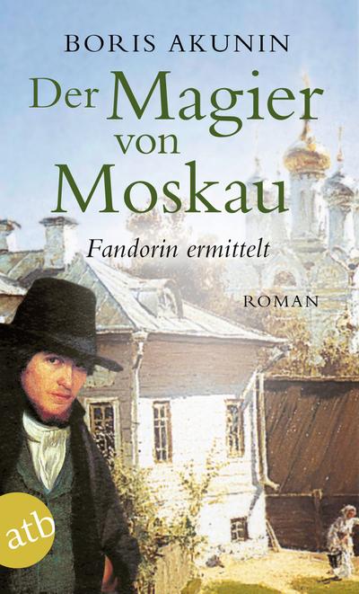 Der Magier von Moskau: Fandorin ermittelt. Roman