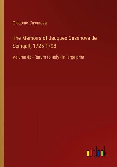 The Memoirs of Jacques Casanova de Seingalt, 1725-1798