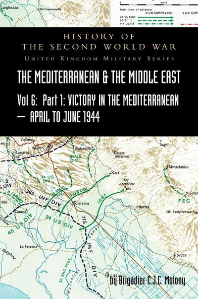 MEDITERRANEAN AND MIDDLE EAST VOLUME VI; Victory in the Mediterranean Part I, 1st April to 4th June1944. HISTORY OF THE SECOND WORLD WAR