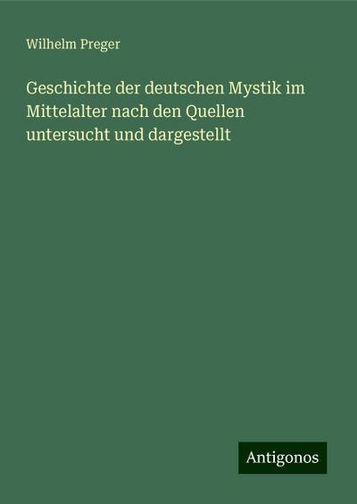 Preger, W: Geschichte der deutschen Mystik im Mittelalter na