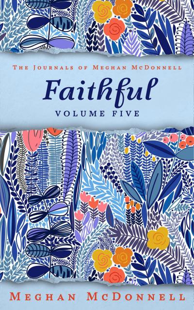 Faithful: Volume Five (The Journals of Meghan McDonnell, #5)