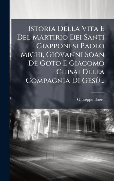 Istoria Della Vita E Del Martirio Dei Santi Giapponesi Paolo Michi, Giovanni Soan De Goto E Giacomo Chisai Della Compagnia Di GesÃ¹...