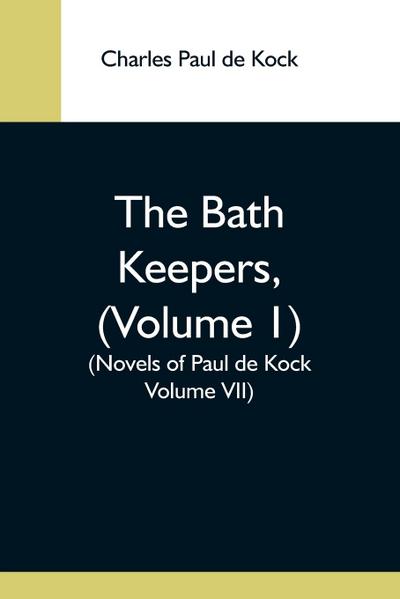 The Bath Keepers, (Volume 1) (Novels Of Paul De Kock Volume Vii)