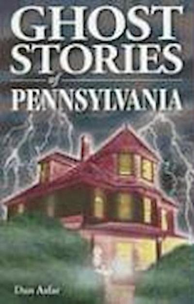 Ghost Stories of Pennsylvania
