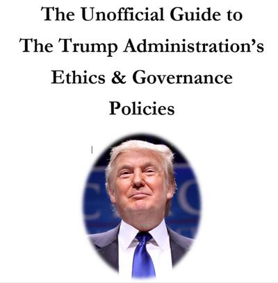 The Unofficial Guide to The Trump Administration’s Ethics & Governance Policies