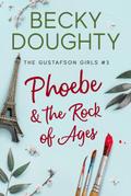 Phoebe & the Rock of Ages (The Gustafson Girls, #3)
