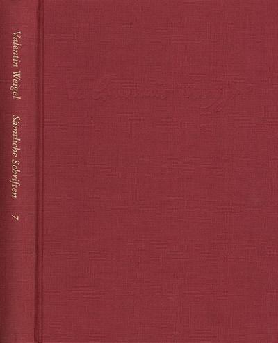 Weigel, Valentin: Sämtliche Schriften. Neue Edition / Band 7: Von Betrachtung des Lebens Christi. Vom Leben Christi. De vita Christi