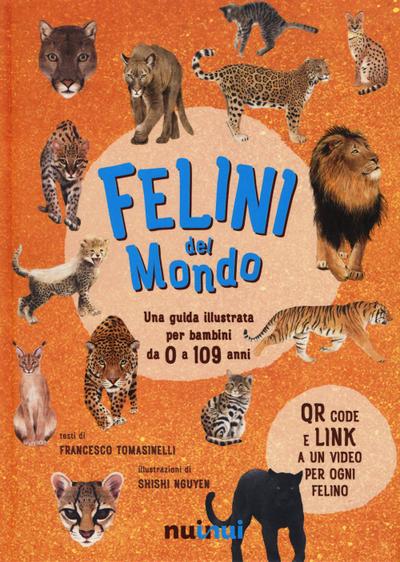 Felini del mondo. Una guida illustrata per bambini da 0 a 109 anni