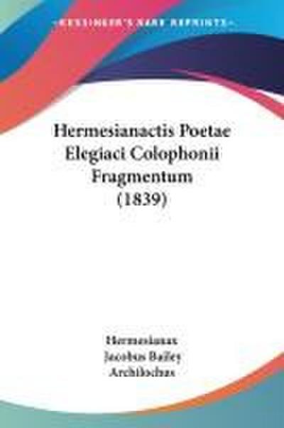 Hermesianactis Poetae Elegiaci Colophonii Fragmentum (1839)