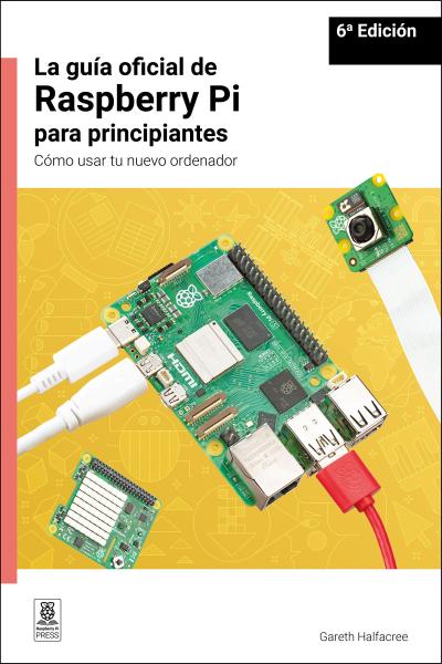 La Guía Oficial de Raspberry Pi Para Principiantes / The Official Raspberry Pi Beginner’s Guide