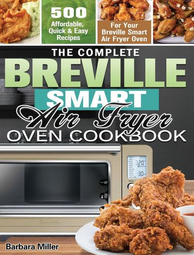 Miller, B: Complete Breville Smart Air Fryer Oven Cookbook