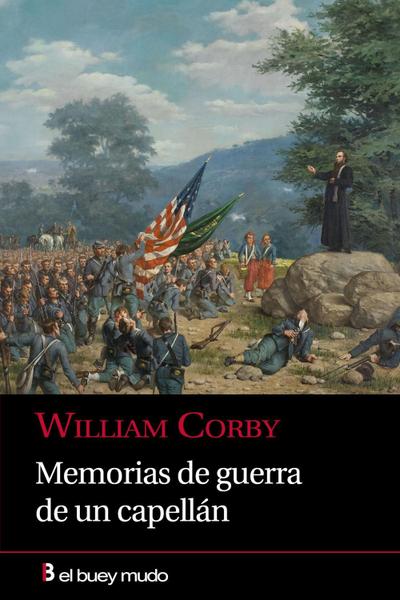 Memorias de guerra de un capellán : tres años de la célebre Brigada Irlandesa del Ejército del Potomac