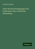 Ueber Resolutivbedingungen und Endtermine: Eine civilistische Abhandlung