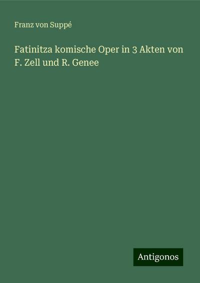 Suppé, F: Fatinitza komische Oper in 3 Akten von F. Zell und