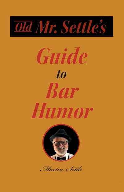 Old Mr. Settle’s Guide to Bar Humor