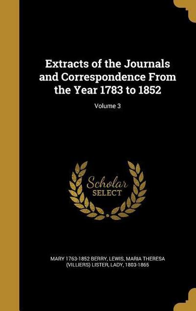 Extracts of the Journals and Correspondence From the Year 1783 to 1852; Volume 3