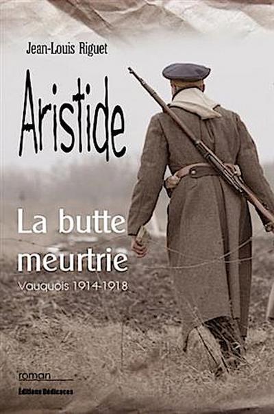 Aristide, la butte meurtrie (Vauquois 1914-1918)