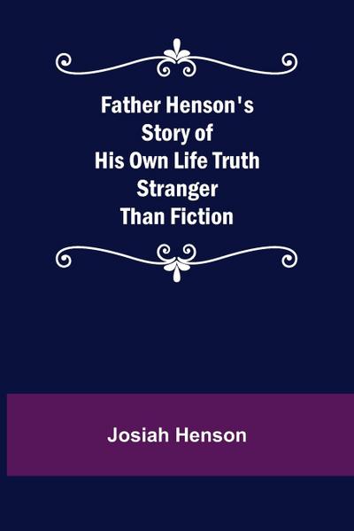 Father Henson’s Story of His Own Life Truth Stranger Than Fiction