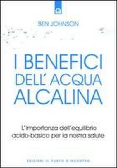 I benefici dell’acqua alcalina. L’importanza dell’equilibrio acido-basico per la nostra salute
