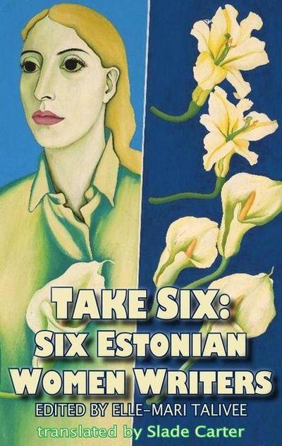 Take Six; Six Estonian Women Writers