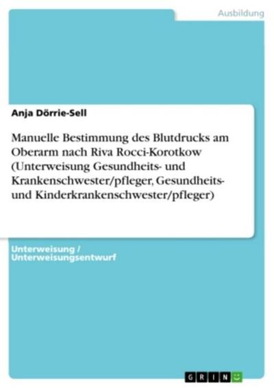 Manuelle Bestimmung des Blutdrucks am Oberarm nach Riva Rocci-Korotkow (Unterweisung Gesundheits- und Krankenschwester/pfleger, Gesundheits- und Kinderkrankenschwester/pfleger)