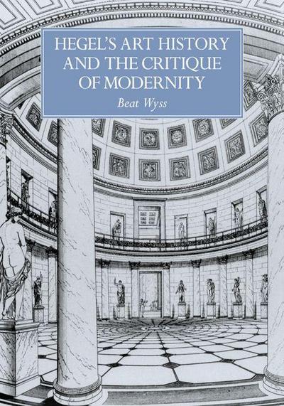 Hegel’s Art History and the Critique of Modernity