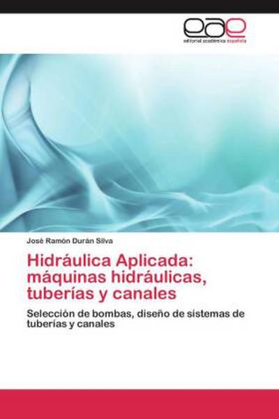 Hidráulica Aplicada: máquinas hidráulicas, tuberías y canales