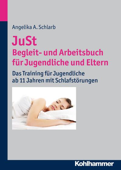 JuSt - Begleit- und Arbeitsbuch für Jugendliche und Eltern: Das Training für Jugendliche ab 11 Jahren mit Schlafstörungen