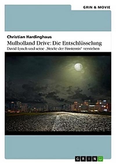 Mulholland Drive: Die Entschlüsselung. David Lynch und seine "Straße der Finsternis" verstehen