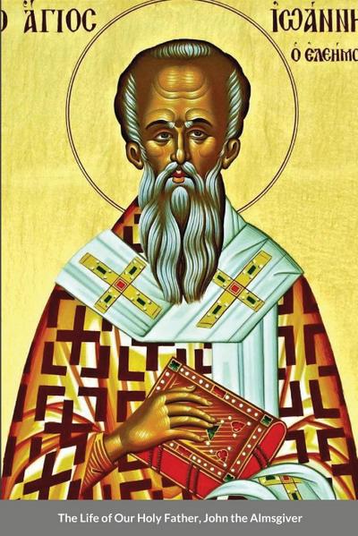 The Life of Our Holy Father, John the Almsgiver