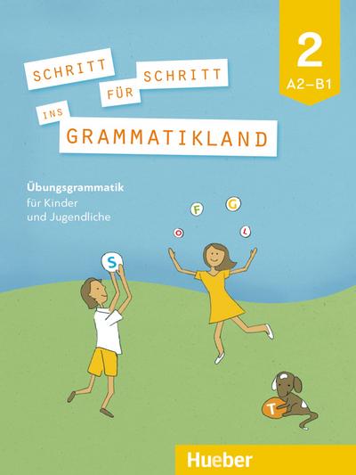 Schritt für Schritt ins Grammatikland 2. Übungsgrammatik für Kinder und Jugendliche