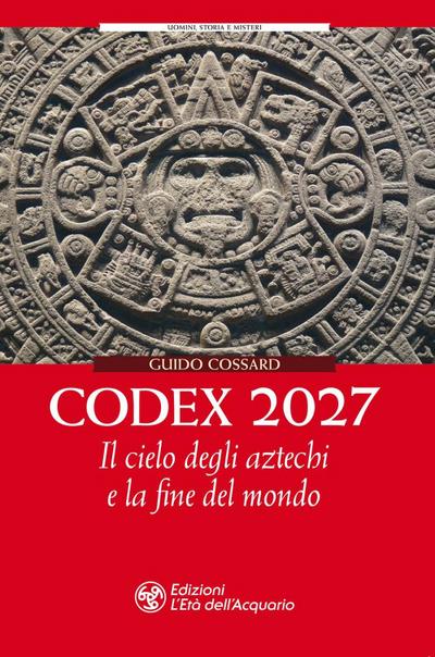 Cossard, G: Codex 2027. Il cielo degli aztechi e la fine del