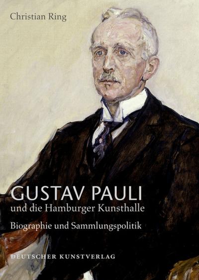 Gustav Pauli und die Hamburger Kunsthalle Biografie und Sammlungspolitik
