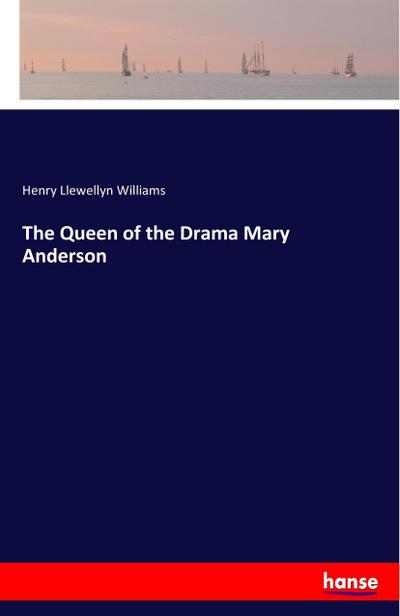 The Queen of the Drama Mary Anderson