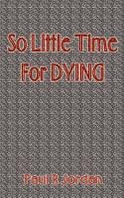 So Little Time for Dying
