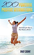 200 Powerful Positive Affirmations and 6 Simple Tips to Put Them to Work (For YOU!)