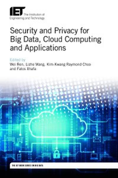 Security and Privacy for Big Data, Cloud Computing and Applications