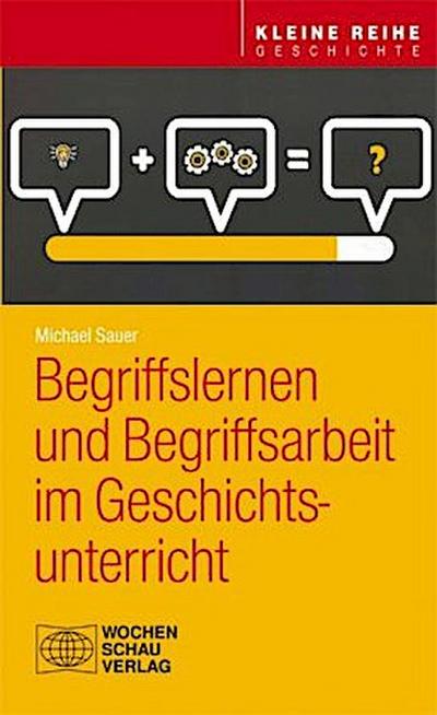 Begriffslernen und Begriffsarbeit im Geschichtsunterricht