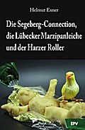Die Segeberg-Connection, die Lübecker Marzipanleiche und der Harzer Roller von Helmut Exner | Ebook